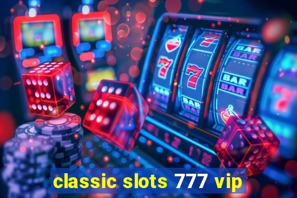 classic slots 777 vip